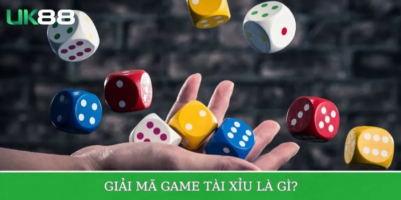 Giải mã game Tài Xỉu là gì